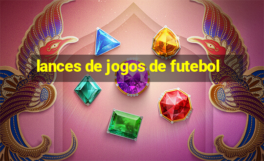 lances de jogos de futebol