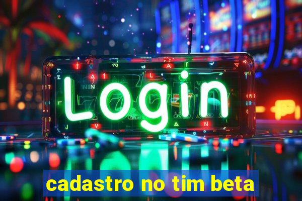 cadastro no tim beta