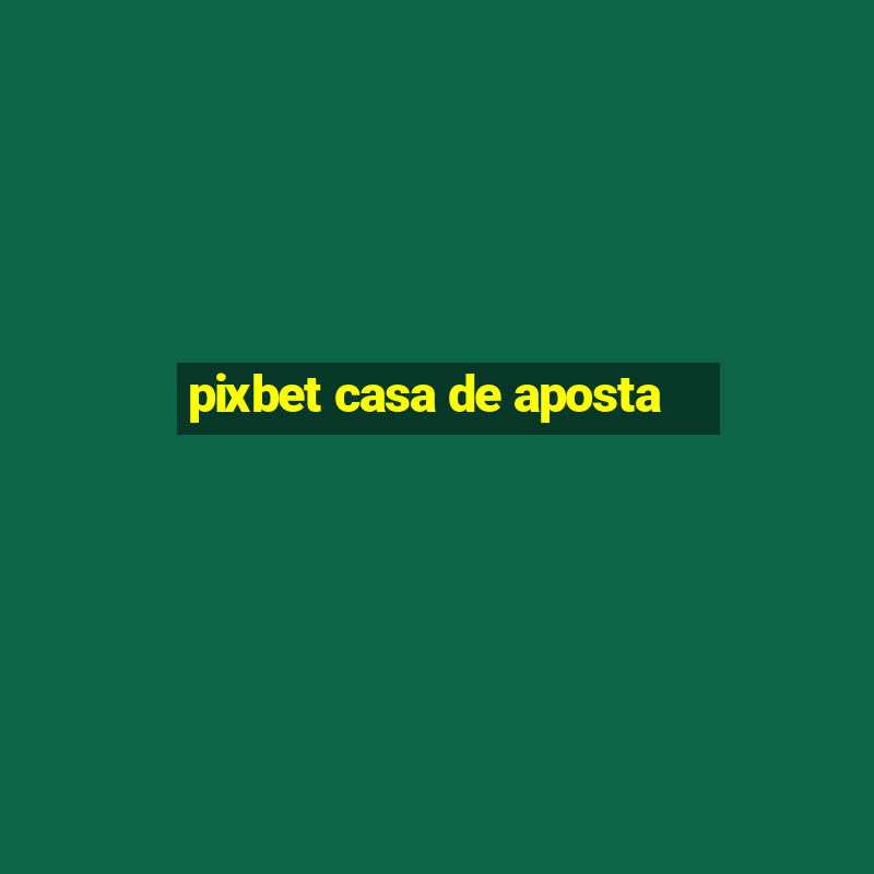 pixbet casa de aposta