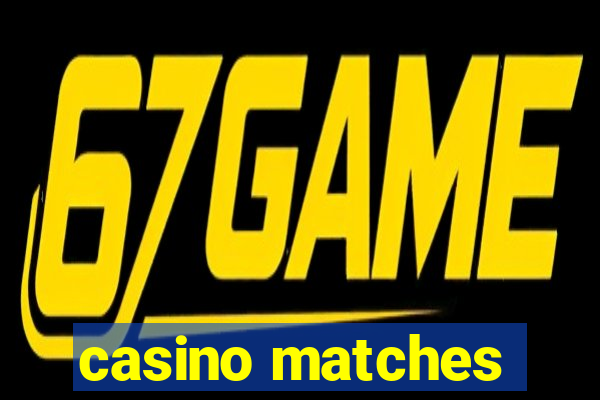 casino matches