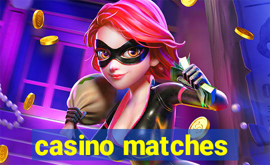 casino matches