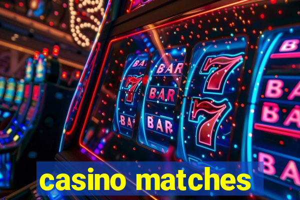 casino matches