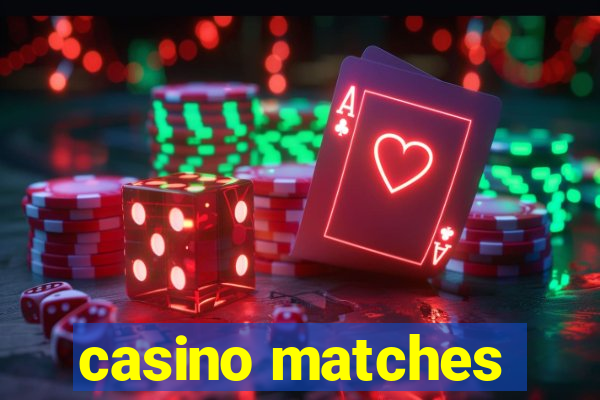 casino matches