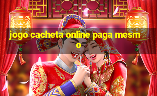 jogo cacheta online paga mesmo