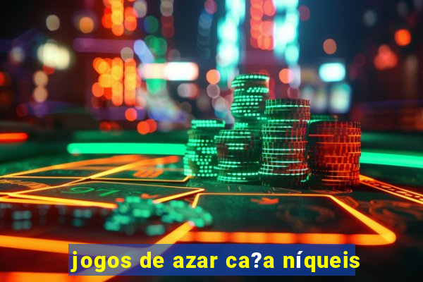 jogos de azar ca?a níqueis