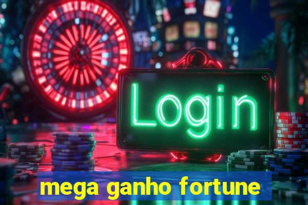 mega ganho fortune