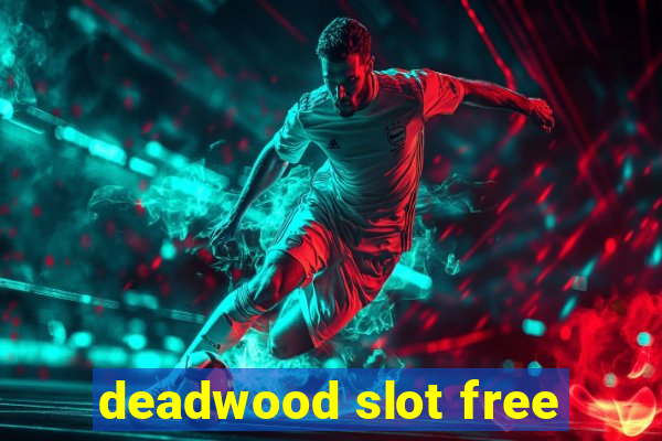 deadwood slot free