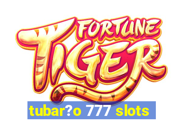 tubar?o 777 slots