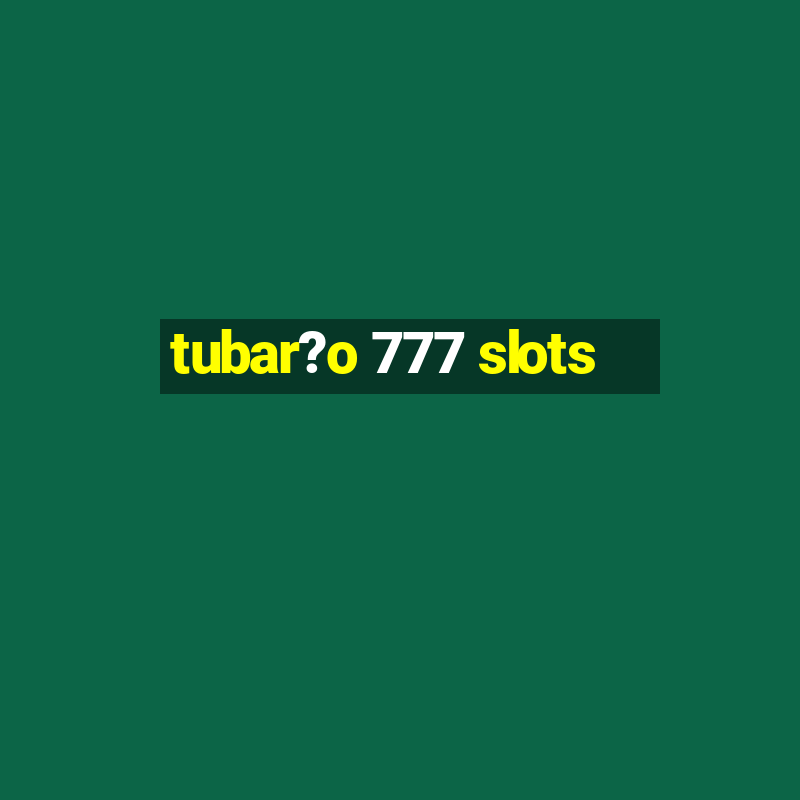 tubar?o 777 slots