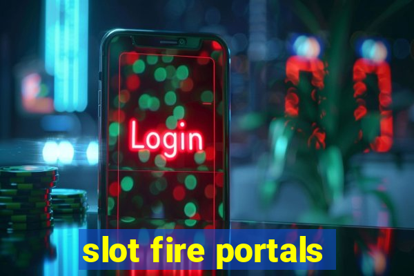 slot fire portals