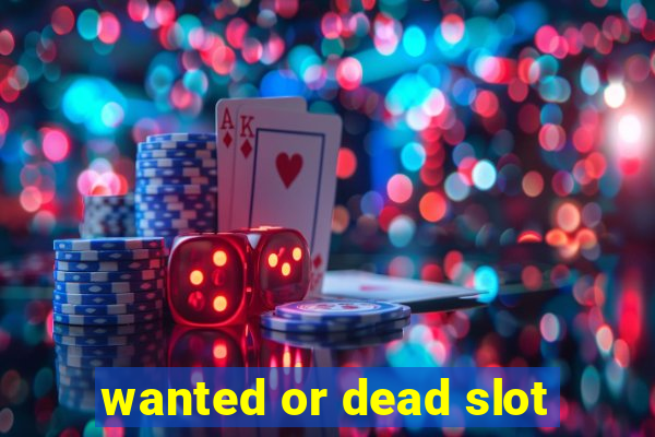 wanted or dead slot