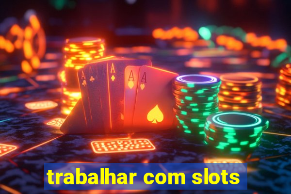 trabalhar com slots