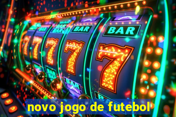 novo jogo de futebol