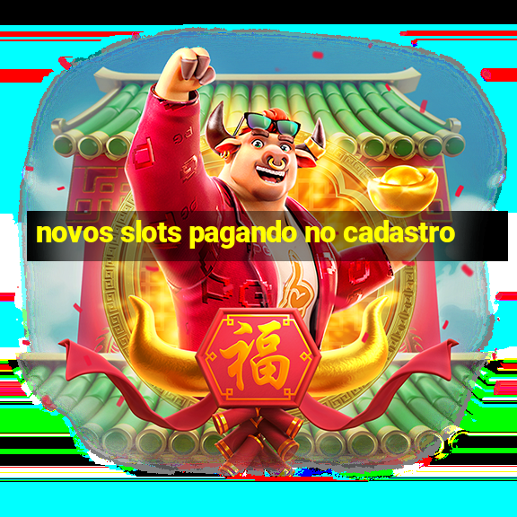 novos slots pagando no cadastro