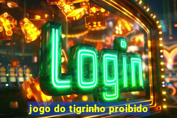 jogo do tigrinho proibido