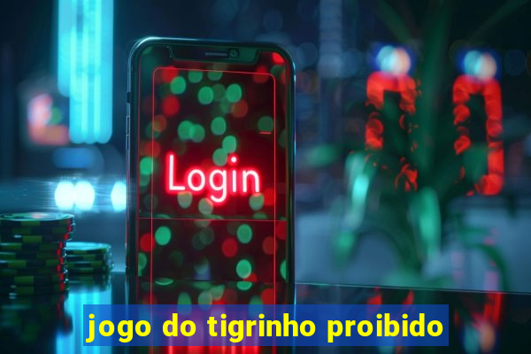 jogo do tigrinho proibido