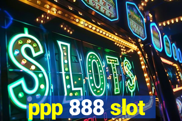 ppp 888 slot