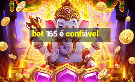 bet 165 é confiável