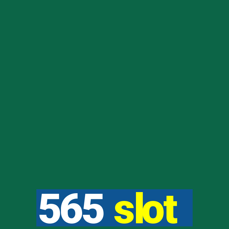 565 slot