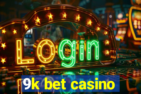 9k bet casino