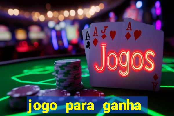 jogo para ganha dinheiro de verdade