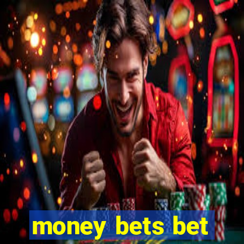 money bets bet