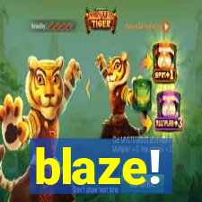 blaze!