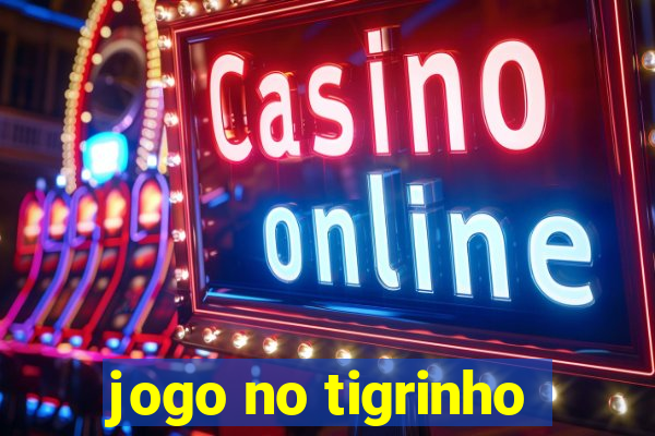 jogo no tigrinho