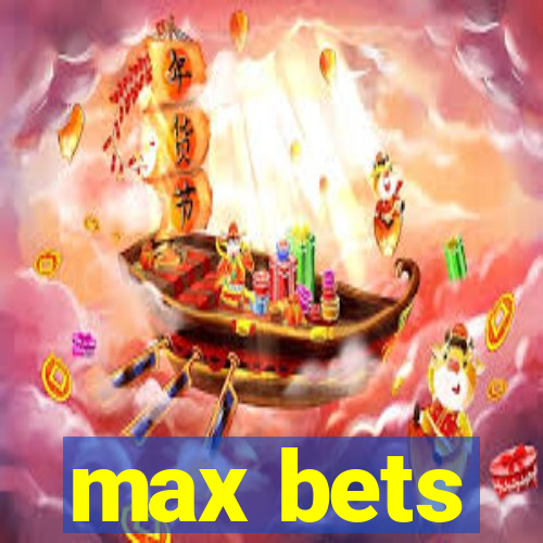 max bets