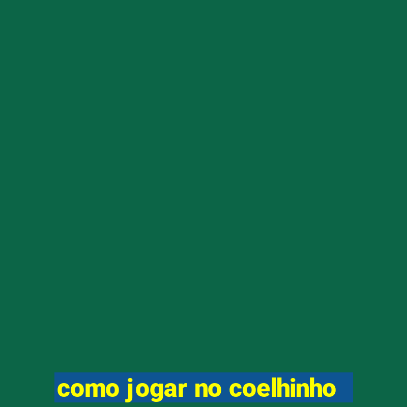 como jogar no coelhinho