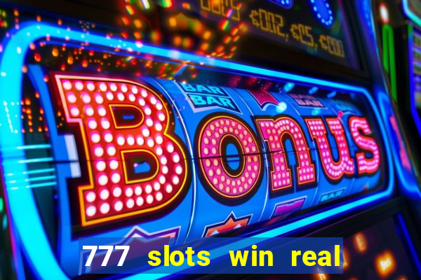 777 slots win real money 2023