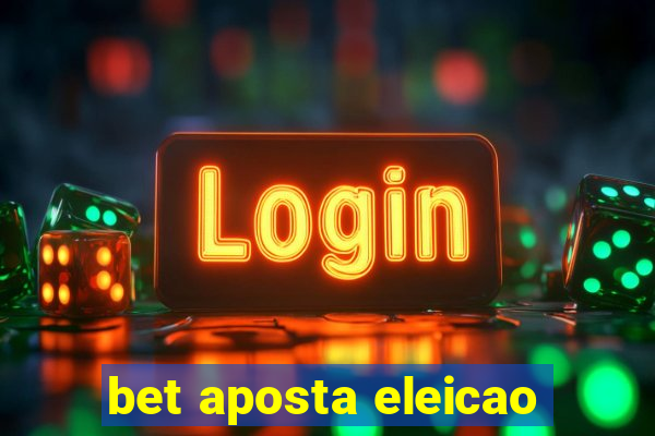 bet aposta eleicao