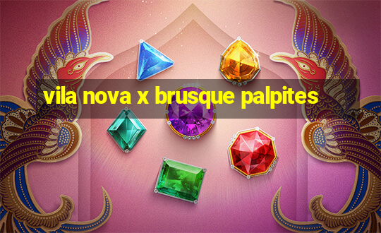 vila nova x brusque palpites