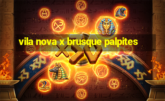 vila nova x brusque palpites