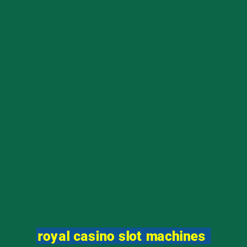 royal casino slot machines