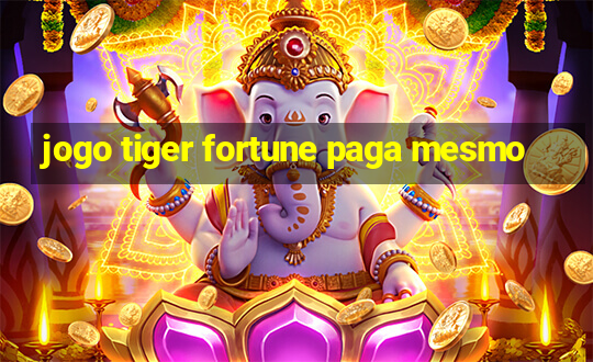 jogo tiger fortune paga mesmo