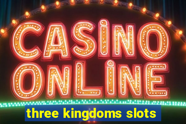 three kingdoms slots