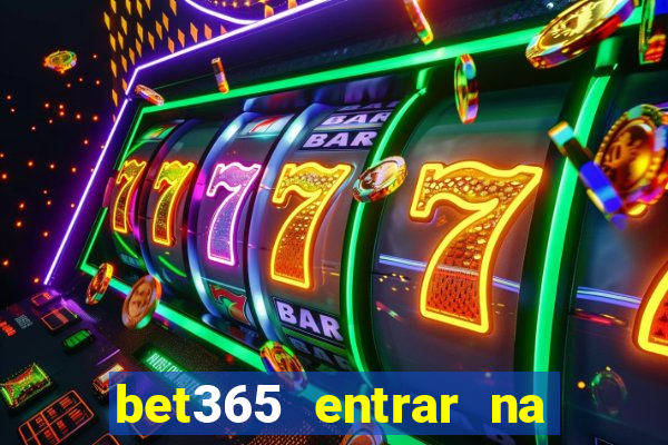 bet365 entrar na minha conta