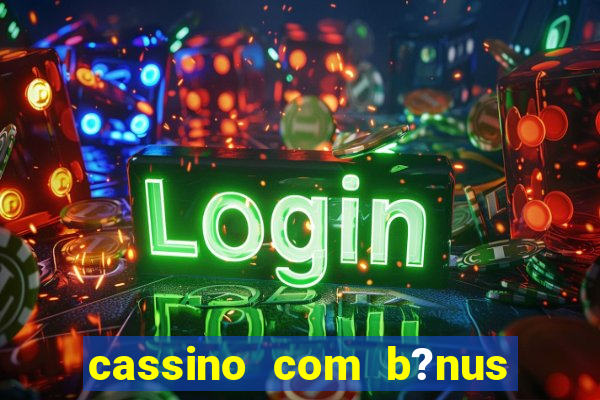 cassino com b?nus grátis no cadastro