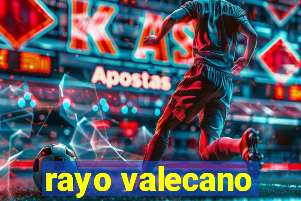 rayo valecano