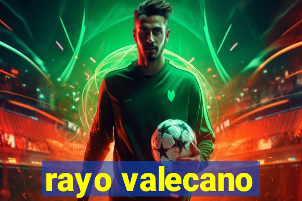 rayo valecano