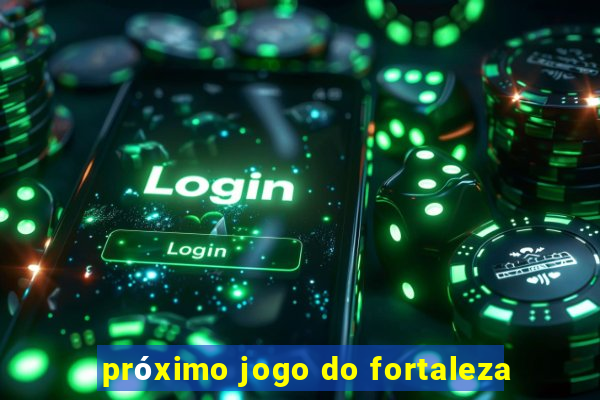 próximo jogo do fortaleza