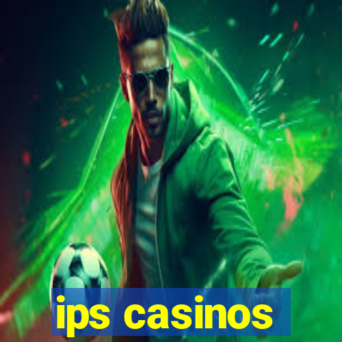 ips casinos