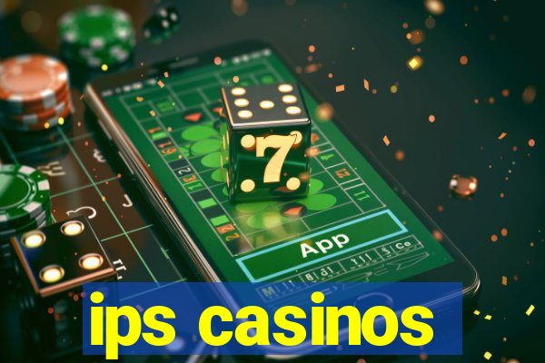 ips casinos