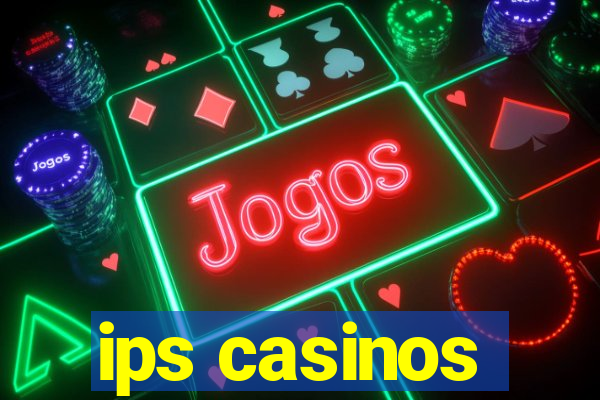 ips casinos