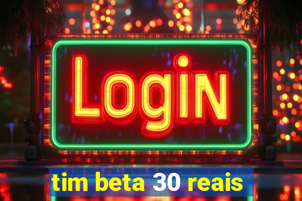 tim beta 30 reais