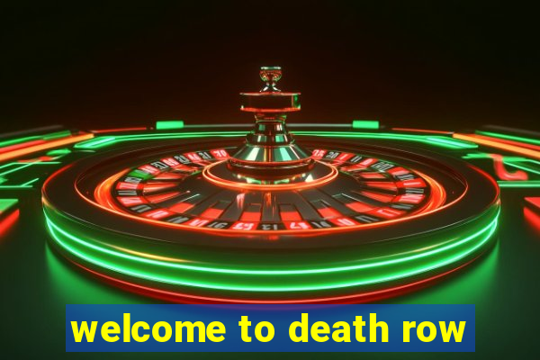 welcome to death row