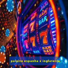 palpite espanha x inglaterra