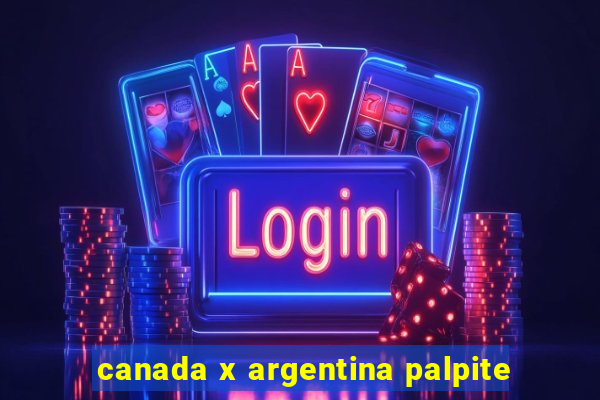 canada x argentina palpite