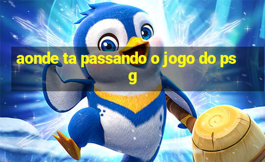 aonde ta passando o jogo do psg